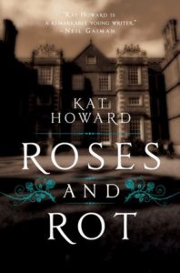 Roses & Rot by Kat Howard