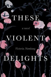 These Violent Delights by Victoria Namkung