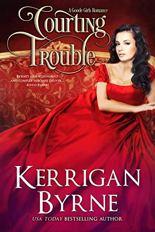 Courting Trouble (Goode Girls Romance #2) by Kerrigan Byrne