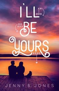 I’ll Be Yours by Jenny B. Jones