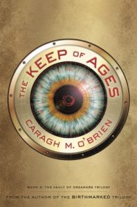 The Keep of Ages (The Vault of Dreamers, #3) by Caragh M. O’Brien