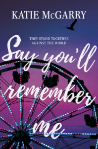 Say You’ll Remember Me by Katie McGarry (Jan 30)
