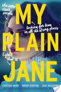 My Plain Jane (The Lady Janies #2) by Cynthia Hand, Jodi Meadows, and Brodi Ashton