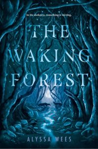 Waiting on Wednesday: The Waking Forest by Alyssa Wees