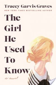 The Girl He Used to Know by Tracey Garvis-Graves