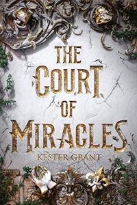 Waiting on Wednesday – The Court of Miracles by Kester Grant