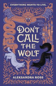 Waiting on Wednesday: Don’t Call the Wolf by Aleksandra Ross